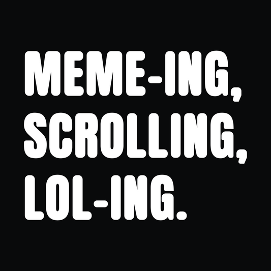 Memeing, Scrolling, Loling Monochrome T-Shirt