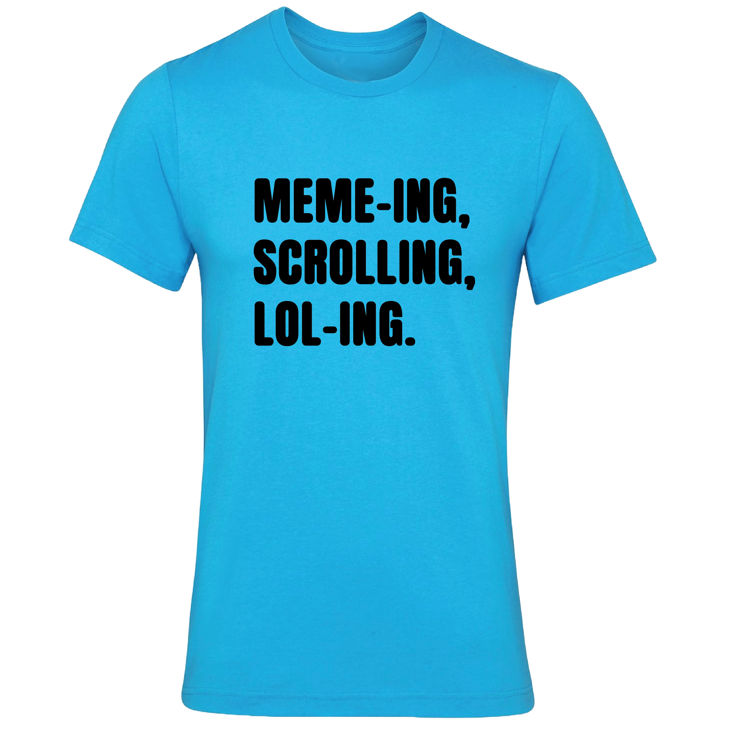 Memeing, Scrolling, Loling Colour T-Shirt