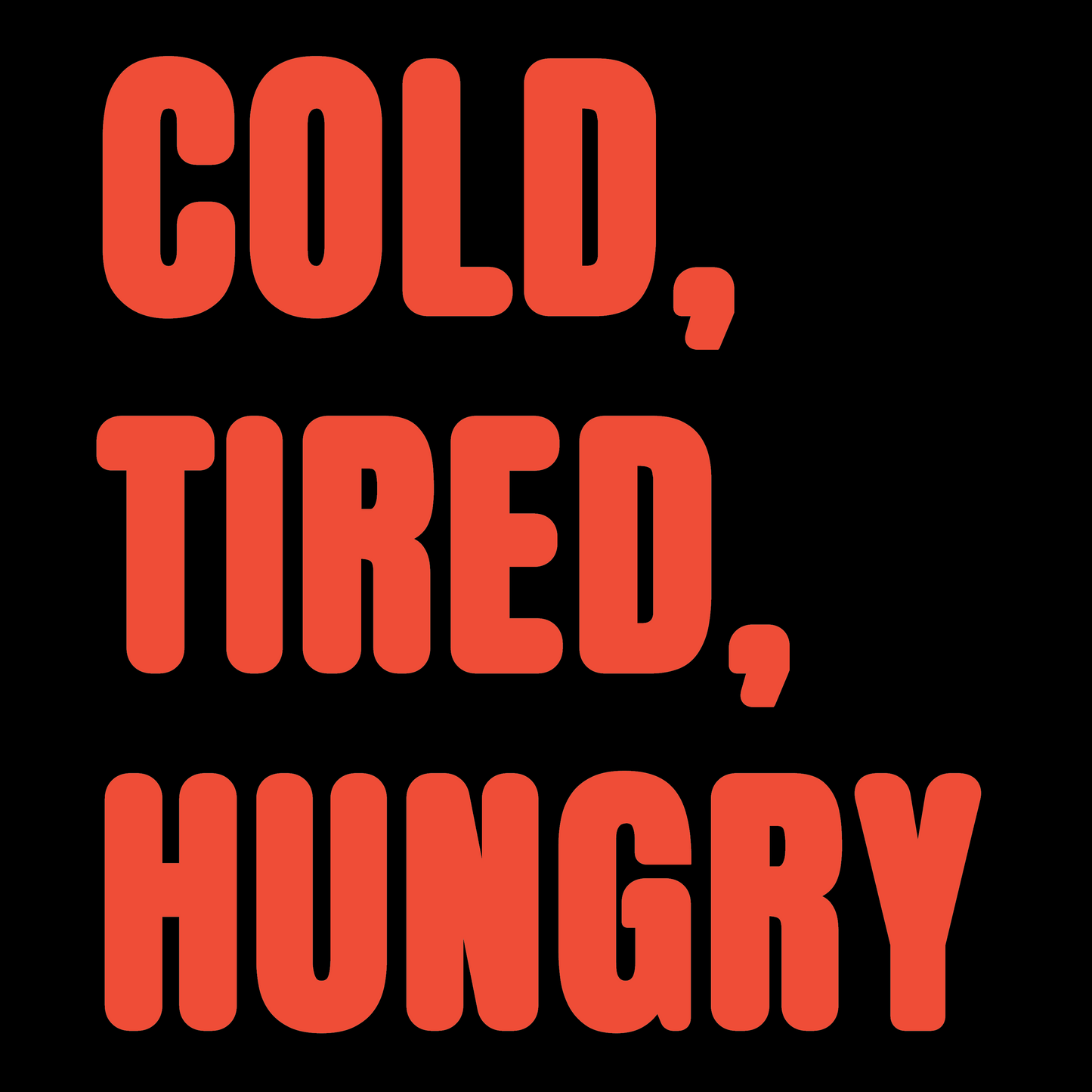 Cold, Tired, Hungry Colour T-Shirt