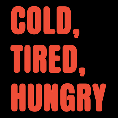 Cold, Tired, Hungry Colour T-Shirt