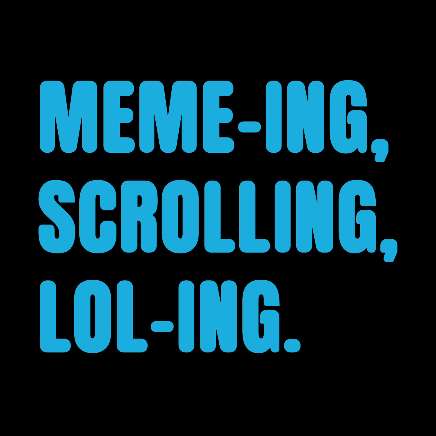 Memeing, Scrolling, Loling Colour T-Shirt