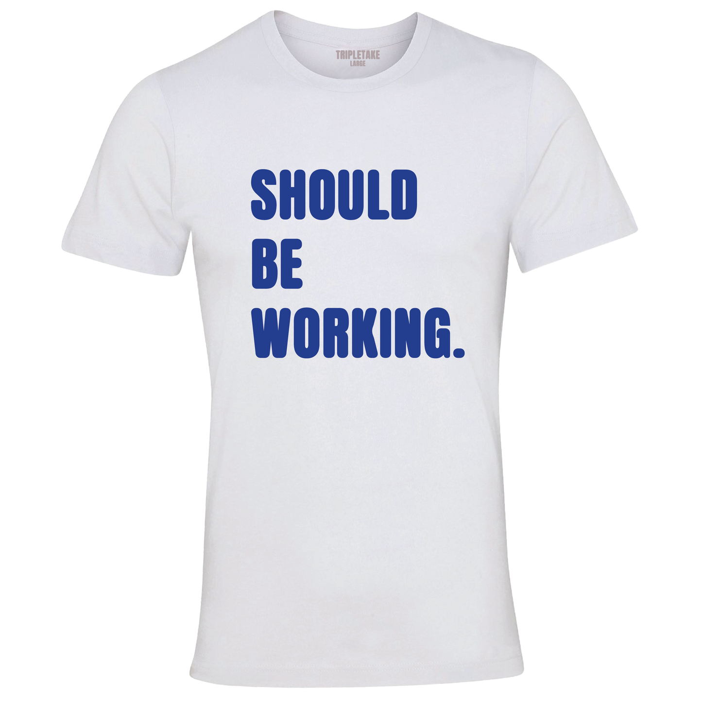 Should Be Working Colour T-Shirt