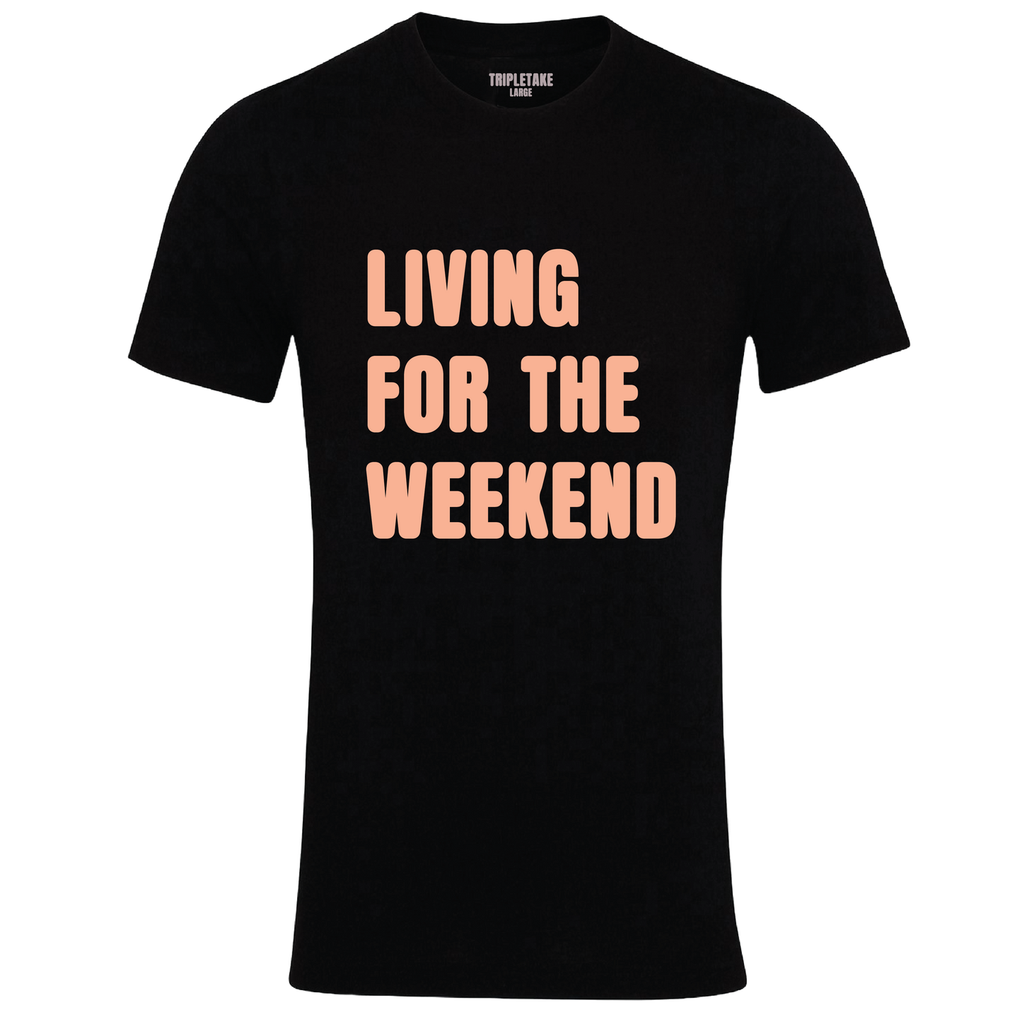 Living for The Weekend Colour T-Shirt