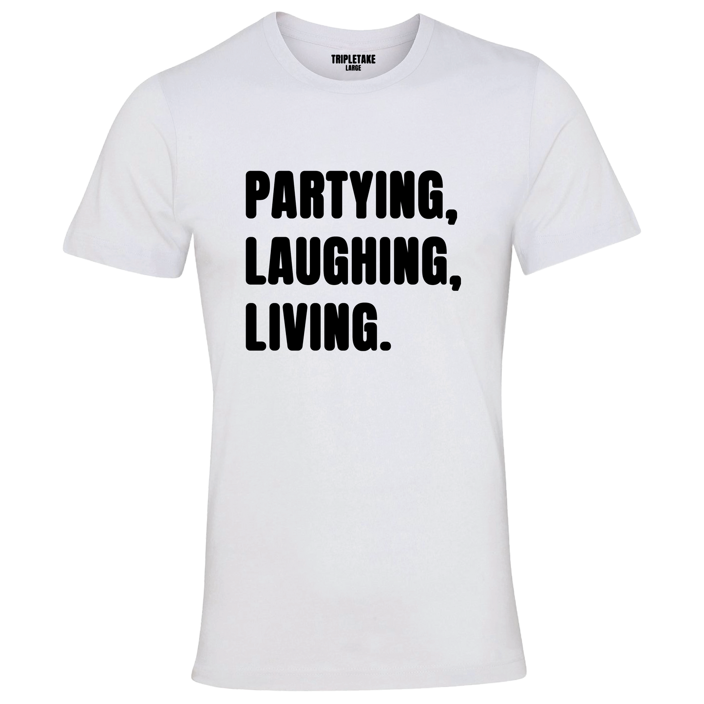 Partying, Laughing, Living Monochrome T-Shirt