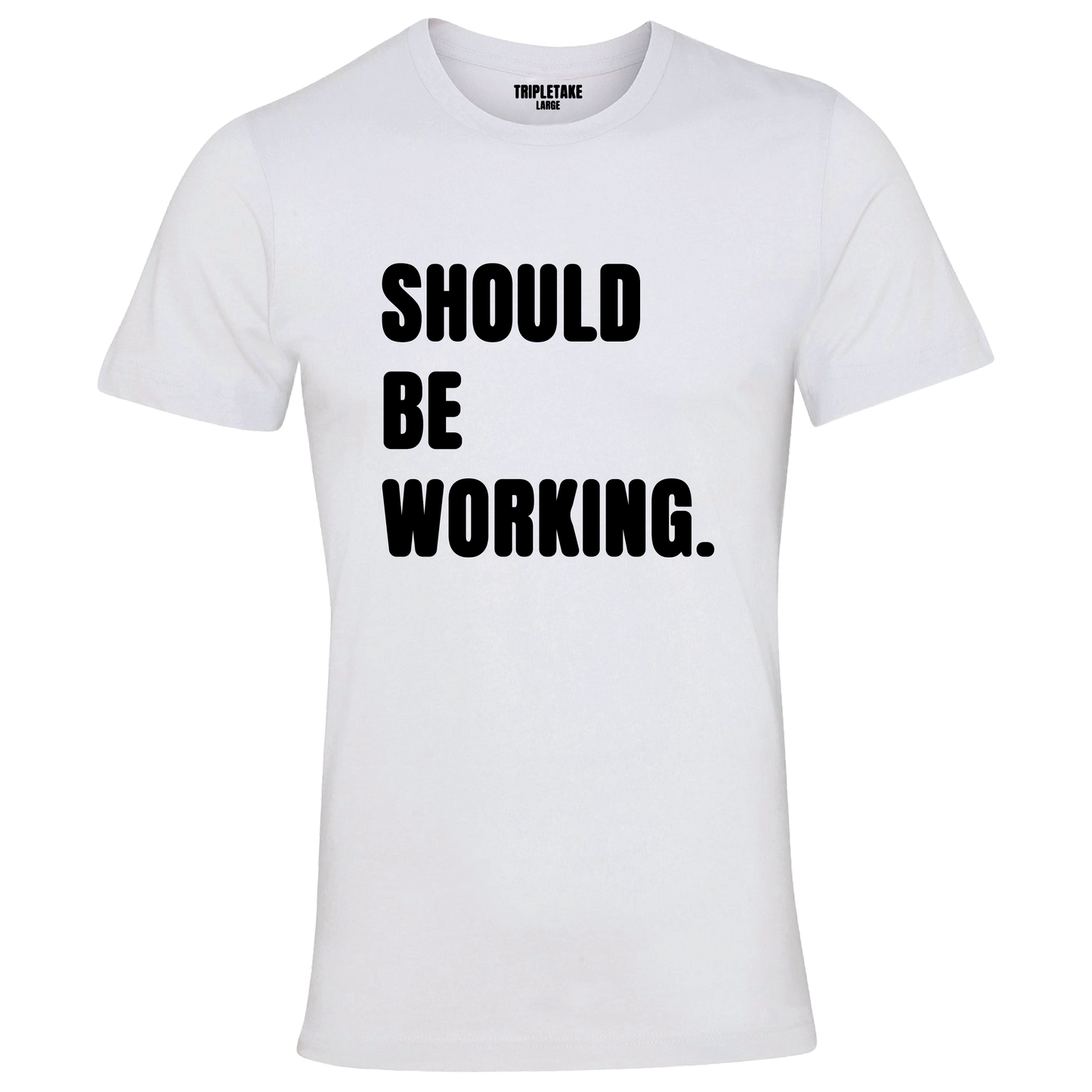 Should Be Working Colour Monochrome T-Shirt