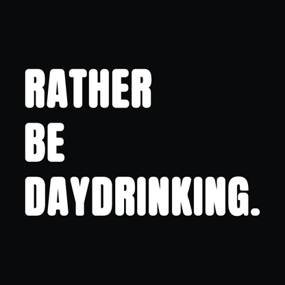 Rather be Daydrinking Monochrome T-Shirt