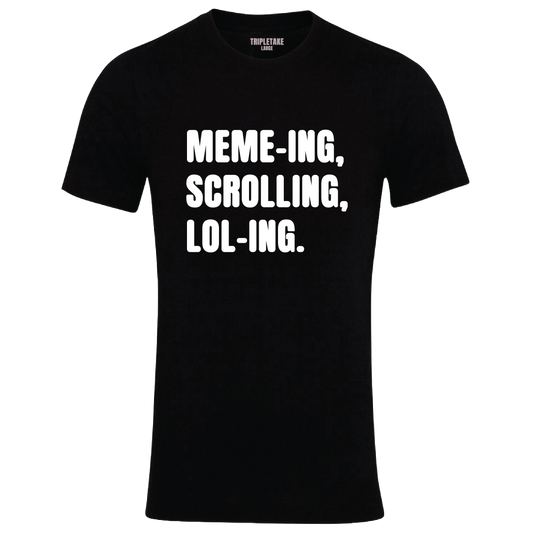 Memeing, Scrolling, Loling Monochrome T-Shirt