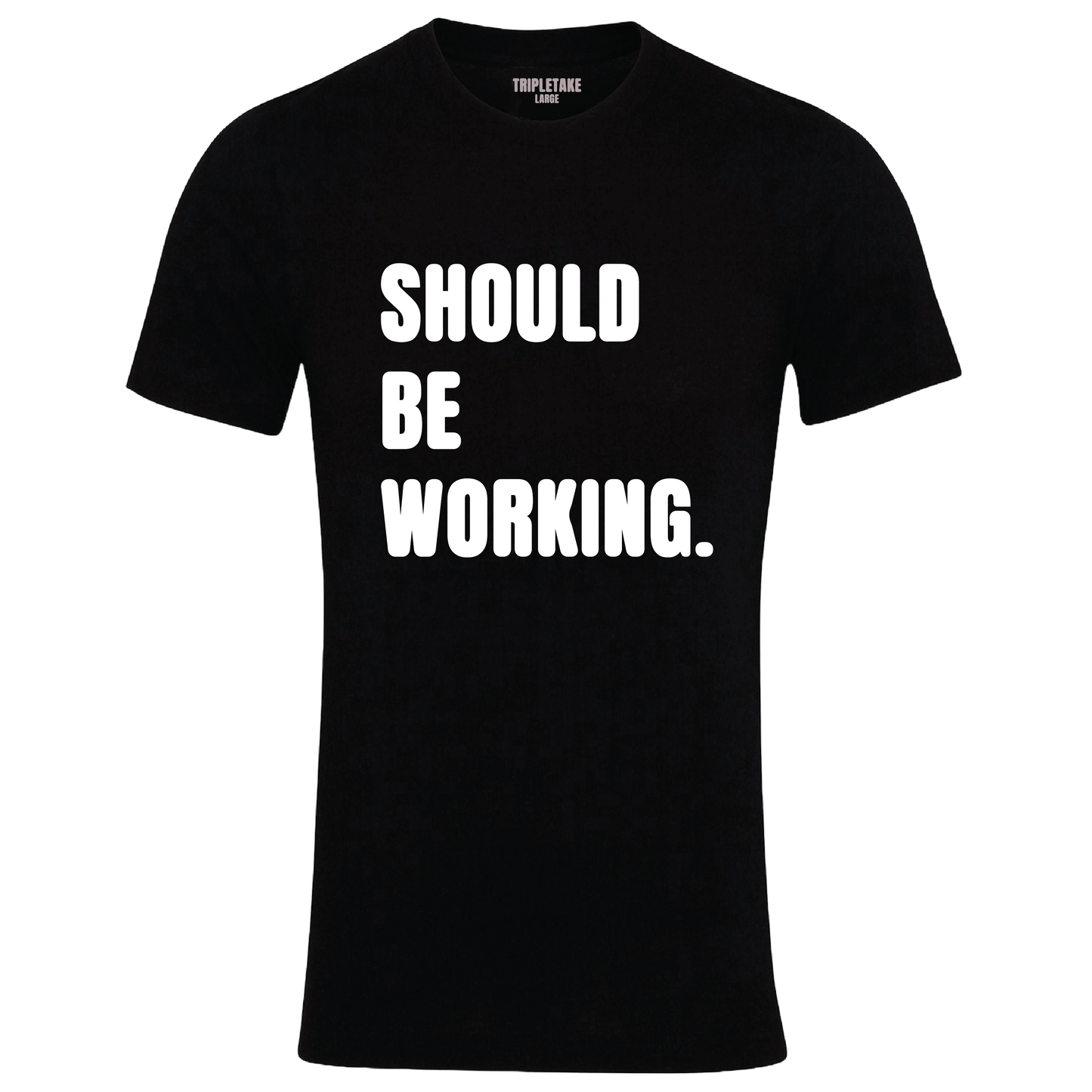 Should Be Working Colour Monochrome T-Shirt